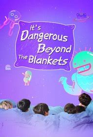 it's dangerous beyond the blanket|It's Dangerous Beyond the Blanket (TV Series 2017– ) .